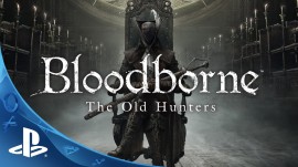 EXPANSIÓN PARA BLOODBORNE: LOS VIEJOS CAZADORES